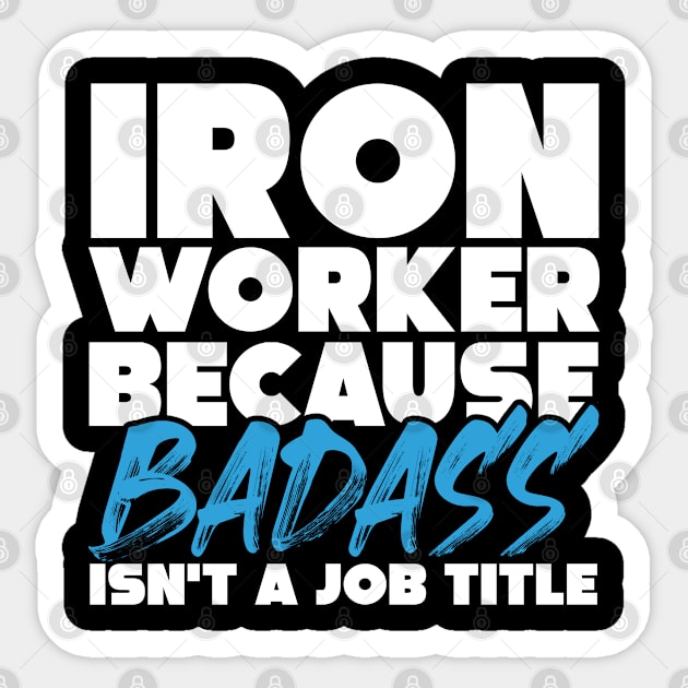 Iron worker because badass isn't a job title. Suitable presents for him and her Sticker by SerenityByAlex